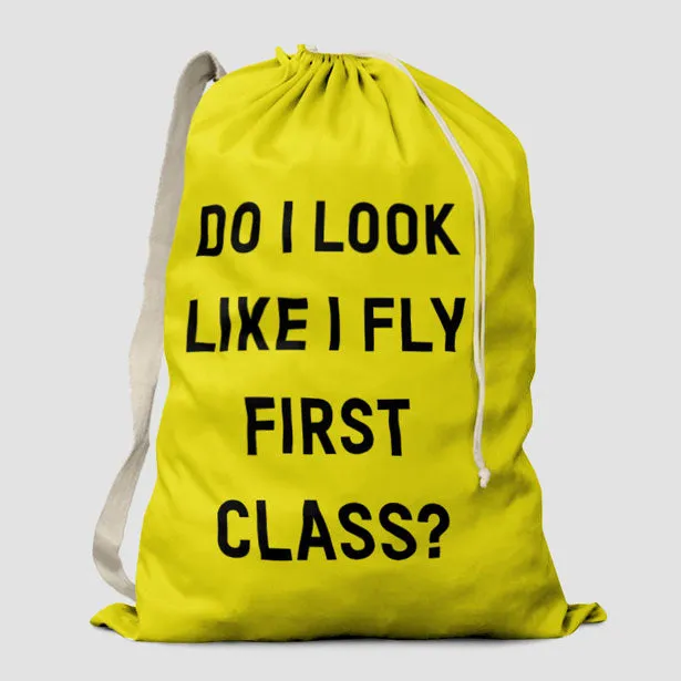 Do I Look Like I Fly First Class? - Laundry Bag